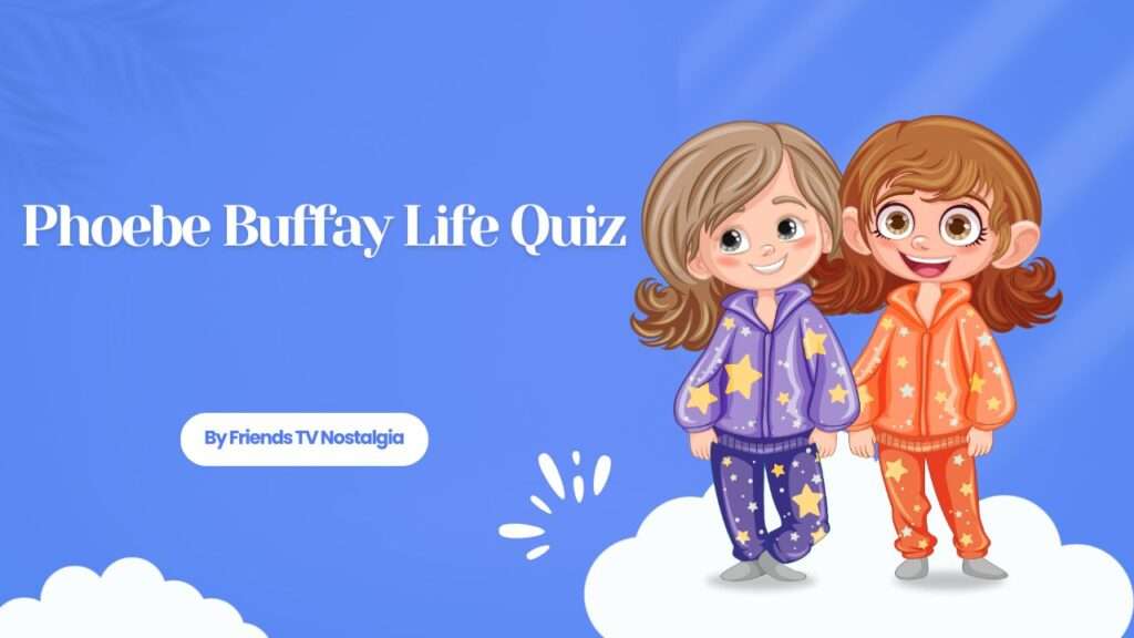 Phoebe Buffay Life Quiz