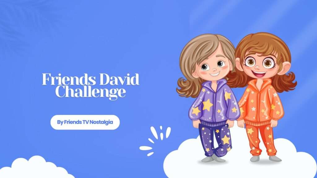 Friends David Challenge Quiz