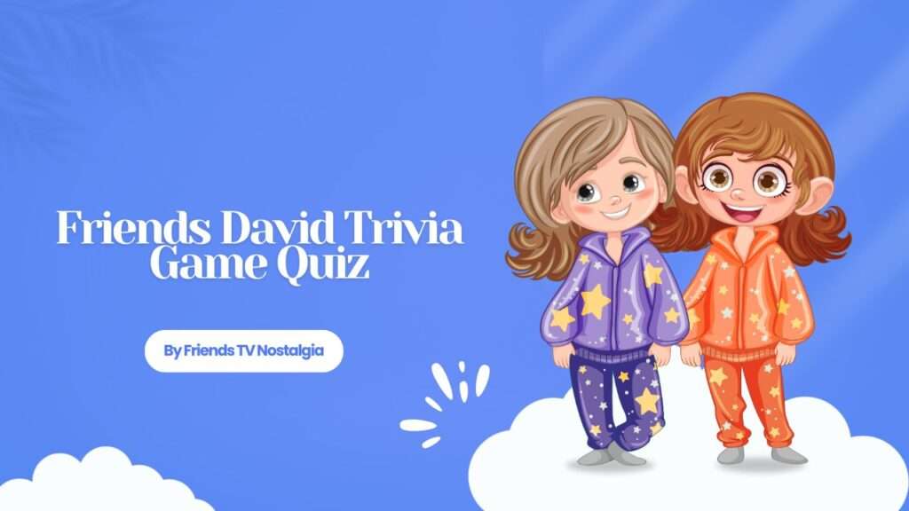 Friends David Trivia Game Quiz
