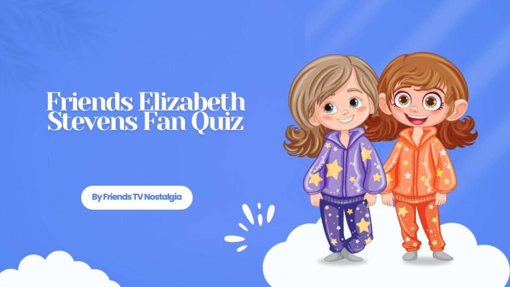 Friends Elizabeth Stevens Fan Quiz