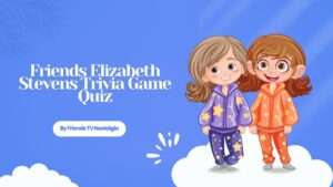 Friends Elizabeth Stevens Trivia Game Quiz