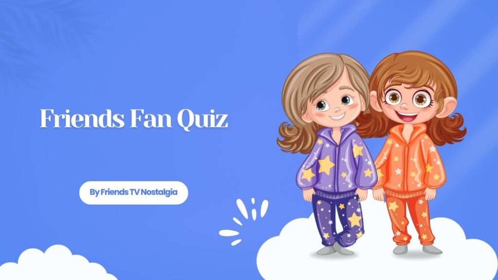 Friends Fan Quiz