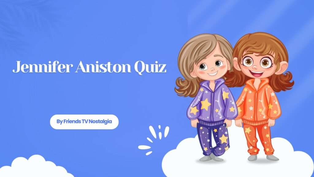 Jennifer Aniston Quiz