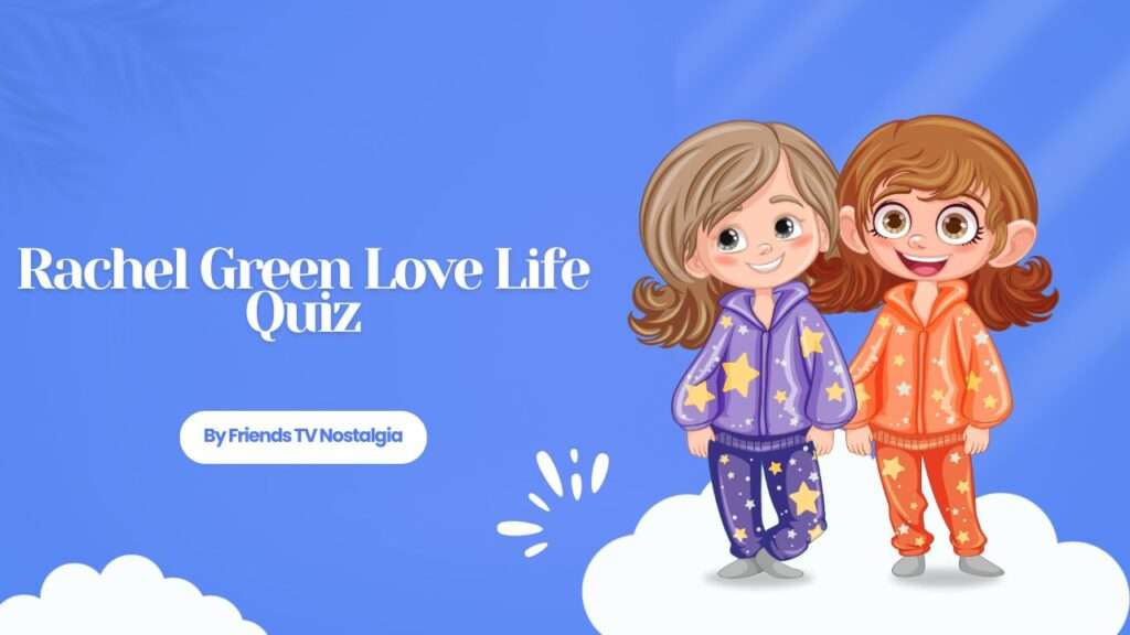 Rachel Green Love Life Quiz