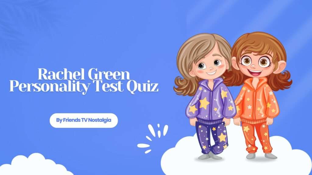 Rachel Green Personality Test Quiz
