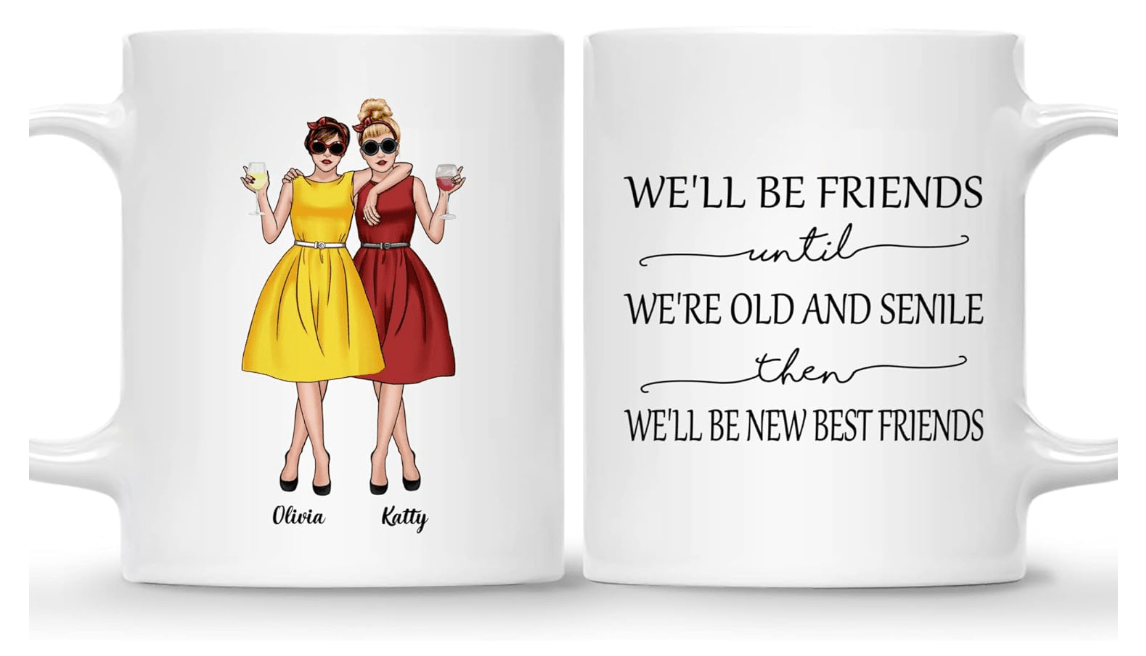  GOSSBY Personalized Custom Mug - We'll be friends until we're old and senile, then we'll be new best friends Personalized Friendship Coffee Mug
