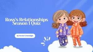 Ross’s Relationships Season 1 Quiz