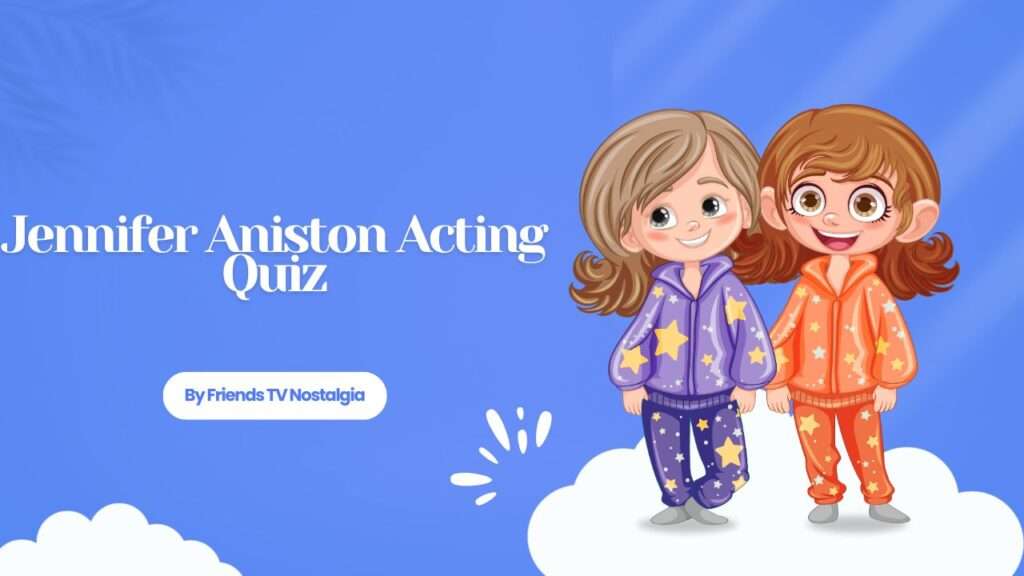 Jennifer Aniston Acting Quiz