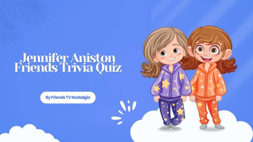 Jennifer Aniston Friends Trivia Quiz