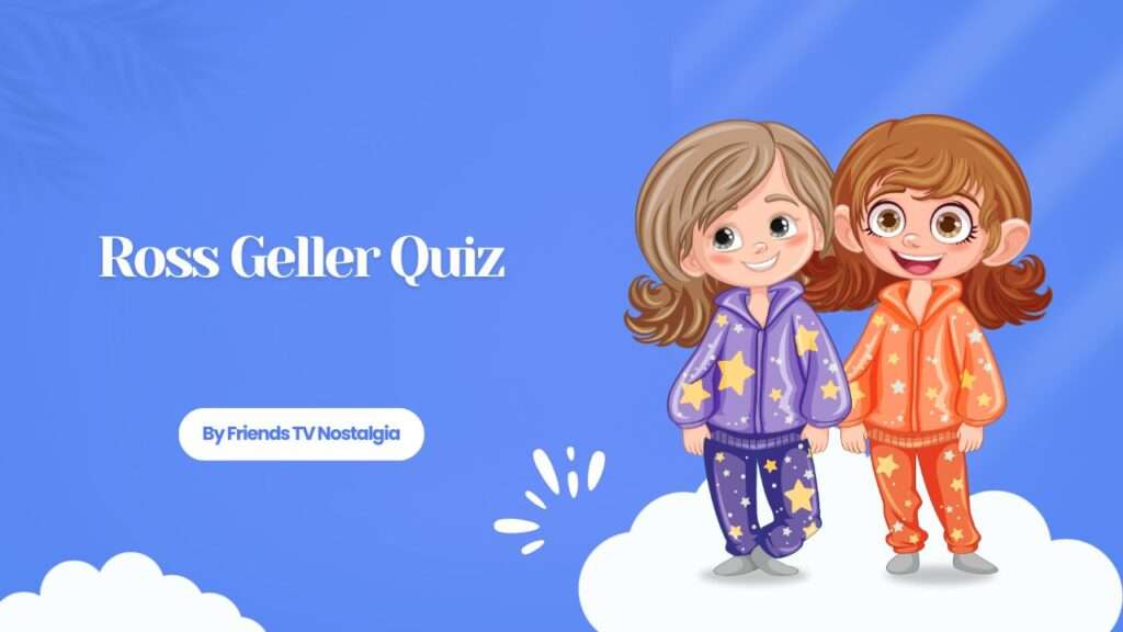 Ross Geller Quiz