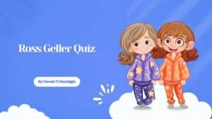 Ross Geller Quiz