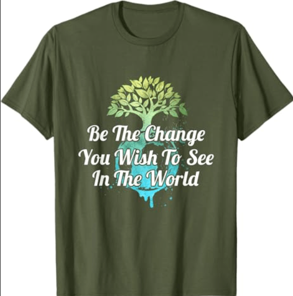 Be The Change You Wish To See In The World Inspirational T-Shirt
