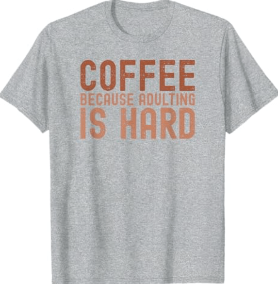 Coffee Because Adulting is Hard Funny Coffee Lovers Quote T-Shirt
