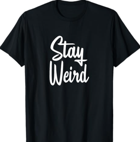 Stay Weird - T-Shirt
